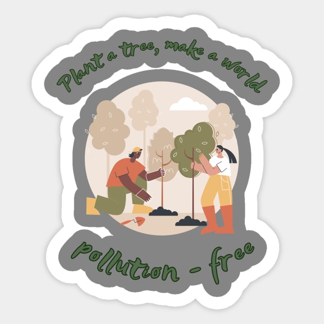 Plant a tree, make  a world pollution free Sticker by  Fantasy District Design